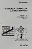 FINANTAREA SI GESTIUNEA FINANCIARA A INTREPRINDERII (PLICATII STUDII DE CAZ TESTE)- PETRE BREZEANU