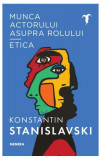 Munca actorului asupra rolului - Etica - Paperback brosat - Konstantin Sergheevici Stanislavski - Nemira