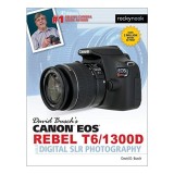 David Busch&#039;s Canon EOS Rebel T6/1300D Guide to Digital SLR Photography
