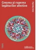 Crearea si ruperea legaturilor afective - John Bowlby, Violeta Birzescu