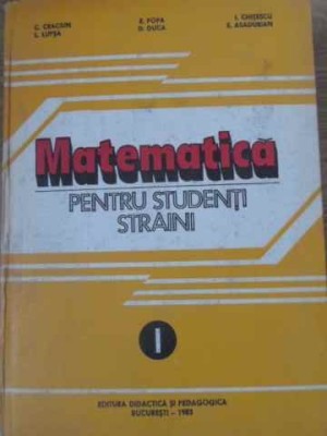 MATEMATICA PENTRU STUDENTI STRAINI VOL.1-C. CRACIUN, L. LUPSA, E. POPA, D. DUCA, I. CHITESCU, E. ASADURIAN-229037 foto