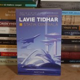LAVIE TIDHAR - STATIA CENTRALA ( SF ) , NEMIRA , 2018 *