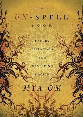 The Un-Spell Book: Energy Essentials for Mastering Magick foto