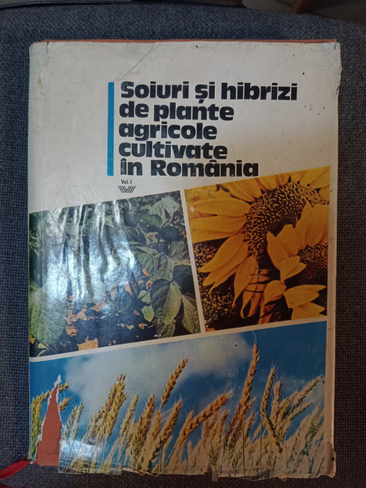 Soiuri şi hibrizi de plante agricole cultivate &icirc;n Rom&acirc;nia vol.I