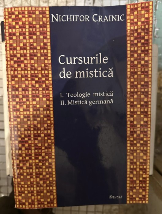 Nichifor Crainic - Cursurile de mistica I. Teologie mistica II. Mistica germana