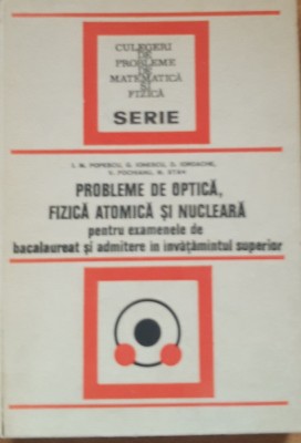 Probleme de optica Fizica atomica si Nucleara - I.M. Popescu/ G. Ionescu foto