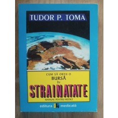 Cum sa obtii o bursa in strainatate- Tudor P. Toma