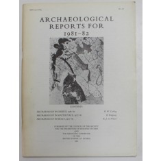 ARCHAEOLOGICAL REPORTS FOR 1981 - 82 , REVISTA , APARUTA 1982