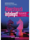 Riposteaza intelept! Cum sa spui &quot;nu&quot;, sa trasezi limite si sa-ti revendici autoritatea/Shihan Michelle