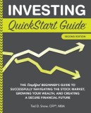 Investing QuickStart Guide - 2nd Edition: The Simplified Beginner's Guide to Successfully Navigating the Stock Market, Growing Your Wealth &amp;amp; Creat