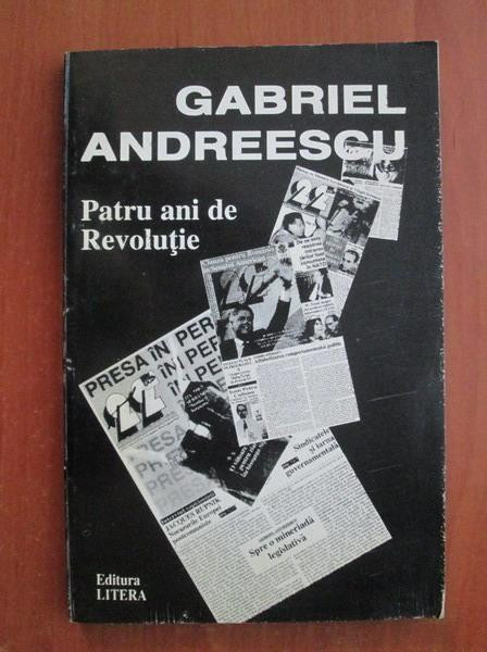 Gabriel Andreescu - Patru ani de revolutie