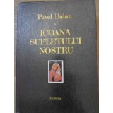 ICOANA SUFLETULUI NOSTRU-PAVEL BALAN-254443