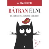 B&aacute;tran &eacute;lni - F&eacute;lelmeink &eacute;s g&aacute;tl&aacute;saink lek&uuml;zd&eacute;se - Alm&aacute;si Kitti
