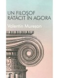 Valentin Muresan - Un filosof ratacit in Agora (Editia: 2013)