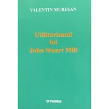 UTILITARISMUL LUI JOHN STUART MILL de VALENTIN MURESAN, 2003