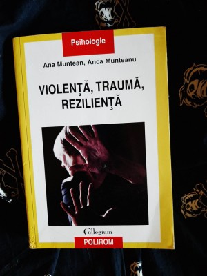 Ana Muntean / Anca Munteanu - Violenta, Trauma, Rezilienta foto