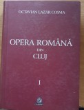 OPERA ROMANA DIN CLUJ 1919-1959 - VOL 1 - OCTAVIAN LAZAR COSMA