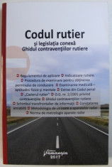 CODUL RUTIER SI LEGISLATIA CONEXA - GHIDUL CONTRAVENTIILOR RUTIERE , EDITIA A - 7 - A , ACTUALIZATA LA 5 FEBRUARIE 2017 foto