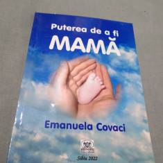 PUTEREA DE A FI MAMA-EMANUELA COVACI /NOUA /2022 /AUTOGRAF AUTOR