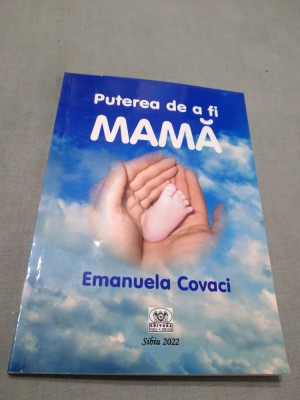 PUTEREA DE A FI MAMA-EMANUELA COVACI /NOUA /2022 /AUTOGRAF AUTOR foto