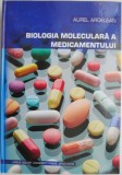 Biologia moleculara a medicamentului &ndash; Aurel Ardelean