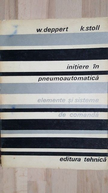 Initiere in pneumoautomatica. Elemente si sisteme de comanda- W. Deppert, K. Stoll