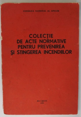 COLECTIE DE ACTE NORMATIVE PENTRU PREVENIREA SI STINGEREA INCENDIILOR , 1983 foto
