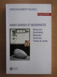 Cristian Robert Velescu - Avant-gardes et modernit&eacute;s [Avangarda si Modernism] (Costantin Brancusi Marcel Duchamp Victor Brauner Tristan Tzara Voronca)