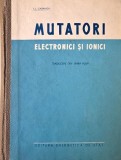 Mutatori. Electronici si ionici (Bazele electronicei industriale) - I. L. Caganov