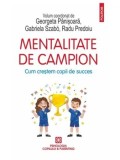 Cumpara ieftin Mentalitate de campion. Cum crestem copii de succes/Georgeta Panisoara, Gabriela Szabo, Radu Predoiu