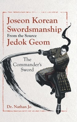Joseon Korean Swordsmanship From the Source Jedok Geom: The Commander&amp;#039;s Sword foto