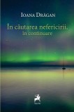 Roman Ioana Dragan "In cautarea nefericirii, in continuare" Carti Fictiune Tracus Arte Paperback brosat