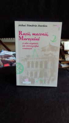 RUSII, MASONII, MARESALUL SI ALTE RASPANTII ALE ISTORIOGRAFIEI ROMANESTI - MIHAI DIMITRIE STURDZA foto