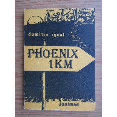 Dumitru Ignat - Phoenix 1 km. Proze fantastice