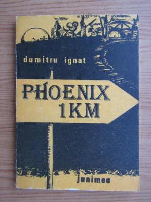 Dumitru Ignat - Phoenix 1 km. Proze fantastice foto
