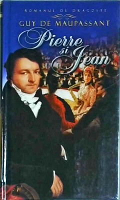 Guy de Maupassant - Pierre si Jean foto