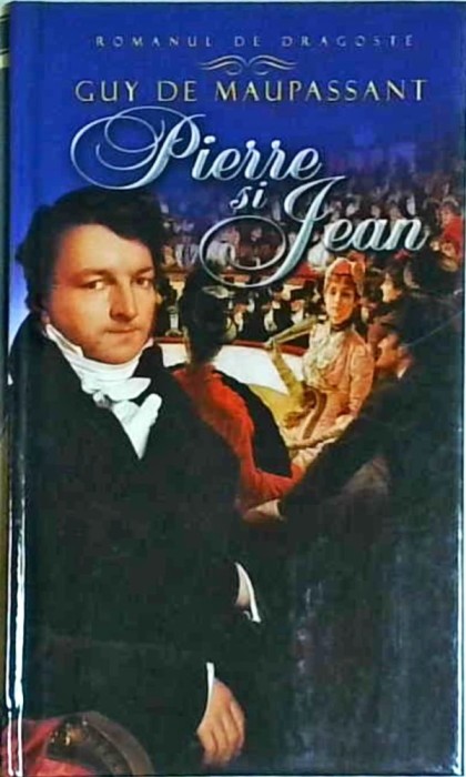 Guy de Maupassant - Pierre si Jean