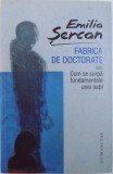 FABRICA DE DOCTORATE - SAU CUM SE SURPA FUNDAMENTELE UNEI NATII de EMILIA SERCAN , 2017