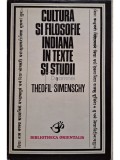 Theofil Simenschy - Cultura si filosofie indiana in texte si studii (Editia: 1978)