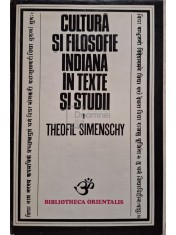 Theofil Simenschy - Cultura si filosofie indiana in texte si studii (Editia: 1978) foto