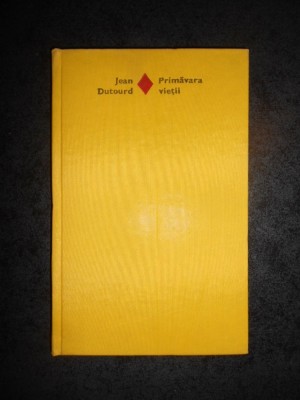 JEAN DUTOURD - PRIMAVARA VIETII (1979, editie cartonata) foto