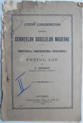 Cateva consideratiuni asupra cerintelor soselelor moderne. Constituirea, constructiunea, intretinerea si pretul lor &amp;ndash; D. Banescu (putin uzata) foto