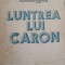 LUNTREA LUI CARON-LUCIAN BLAGA-90294