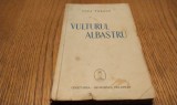 COCA FARAGO (dedicatie-autograf) - VULTURUL ALBASTRU - Editura Cugetarea, 1940, 162 p.