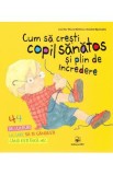 Cum sa cresti copil sanatos si plin de incredere - Jennifer Moore-Mallinos, Annabel Spenceley