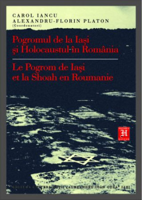 Pogromul de la Iași și Holocaustul &amp;icirc;n Rom&amp;acirc;nia Carol Iancu, Al. Platon ed. foto
