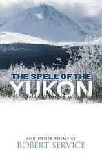 The Spell of the Yukon and Other Poems