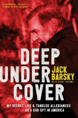 Deep Undercover: My Secret Life and Tangled Allegiances as a KGB Spy in America, Hardcover/Jack Barsky foto