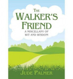 The Walker&#039;s Friend : A Miscellany of Wit and Wisdom | Jude Palmer