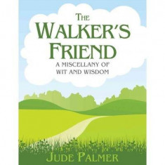 The Walker's Friend : A Miscellany of Wit and Wisdom | Jude Palmer